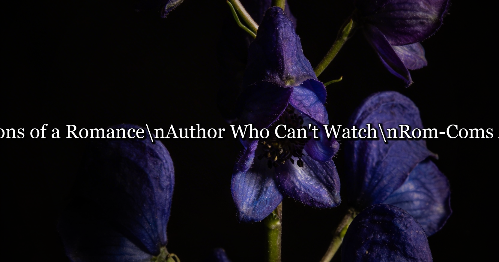 Confessions of a Romance Author Who Can't Watch Rom-Coms Without Critiquing the Dialogue