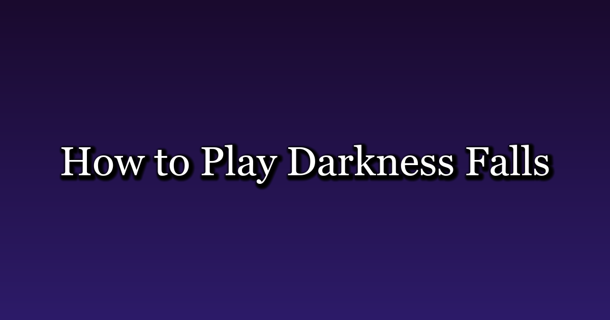 How to Play Darkness Falls — Complete Guide