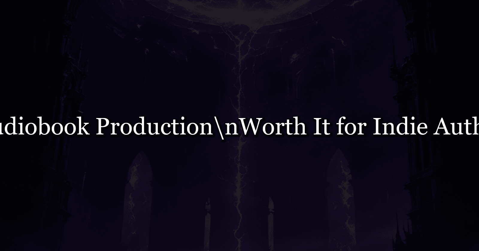 Is Audiobook Production Worth It for Indie Authors?