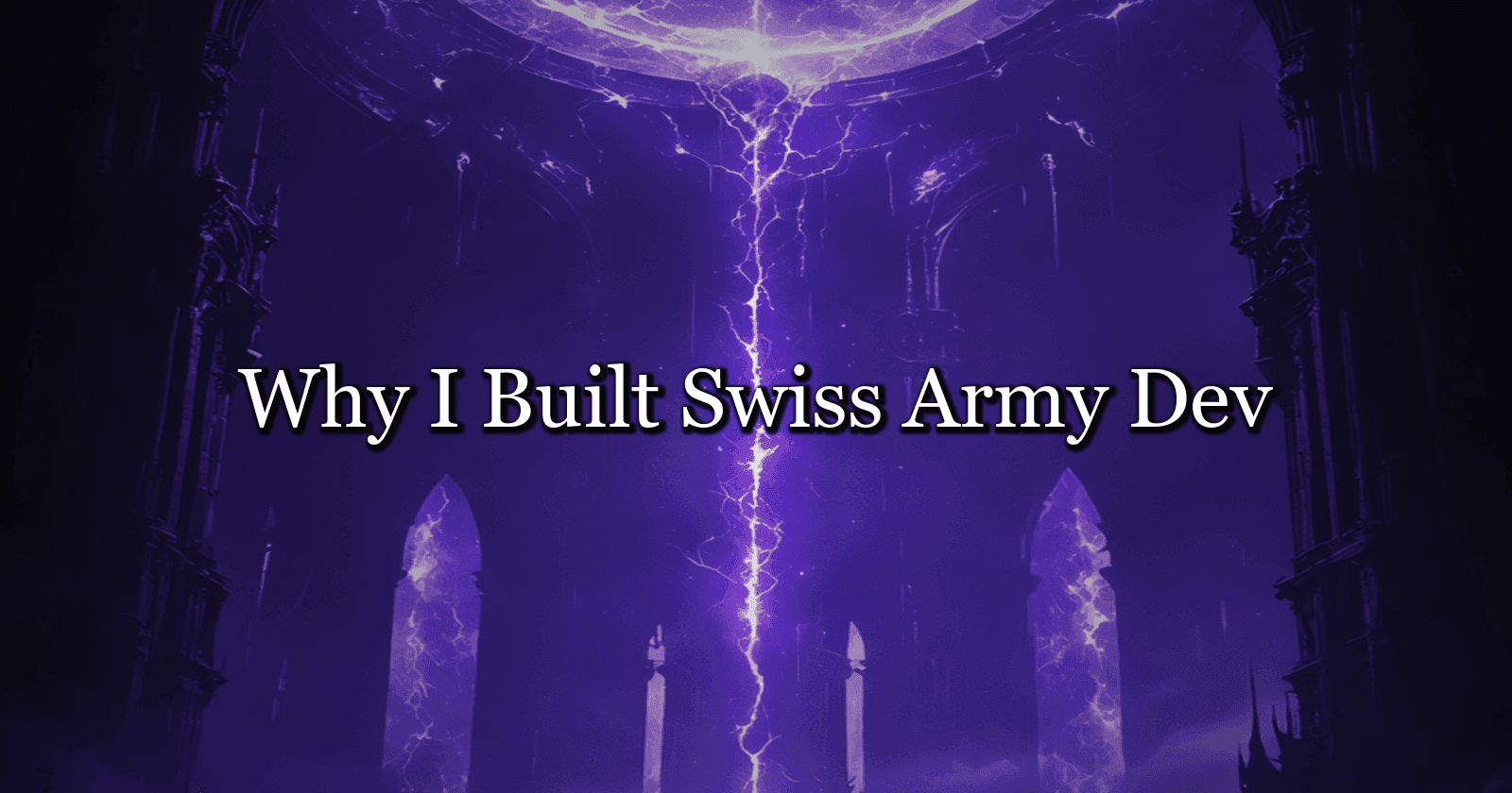 Why I Built Swiss Army Dev