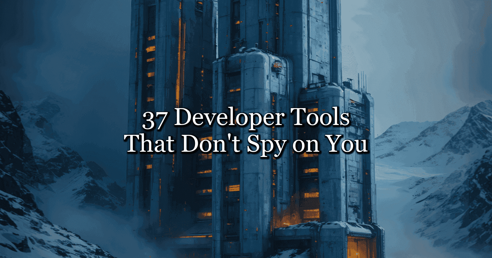 37 Developer Tools That Don't Spy on You