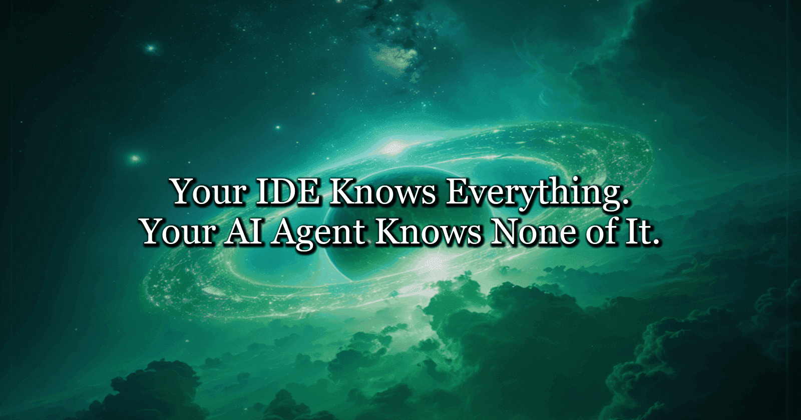 Your IDE Knows Everything. Your AI Agent Knows None of It.