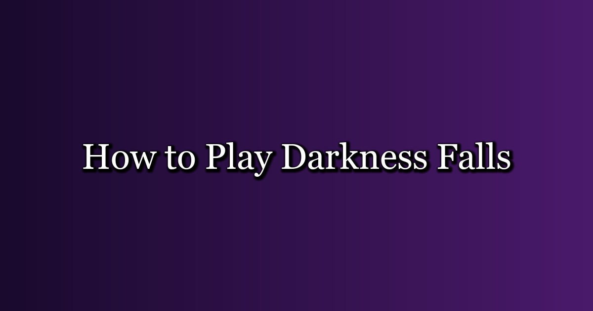 How to Play Darkness Falls — Complete Guide