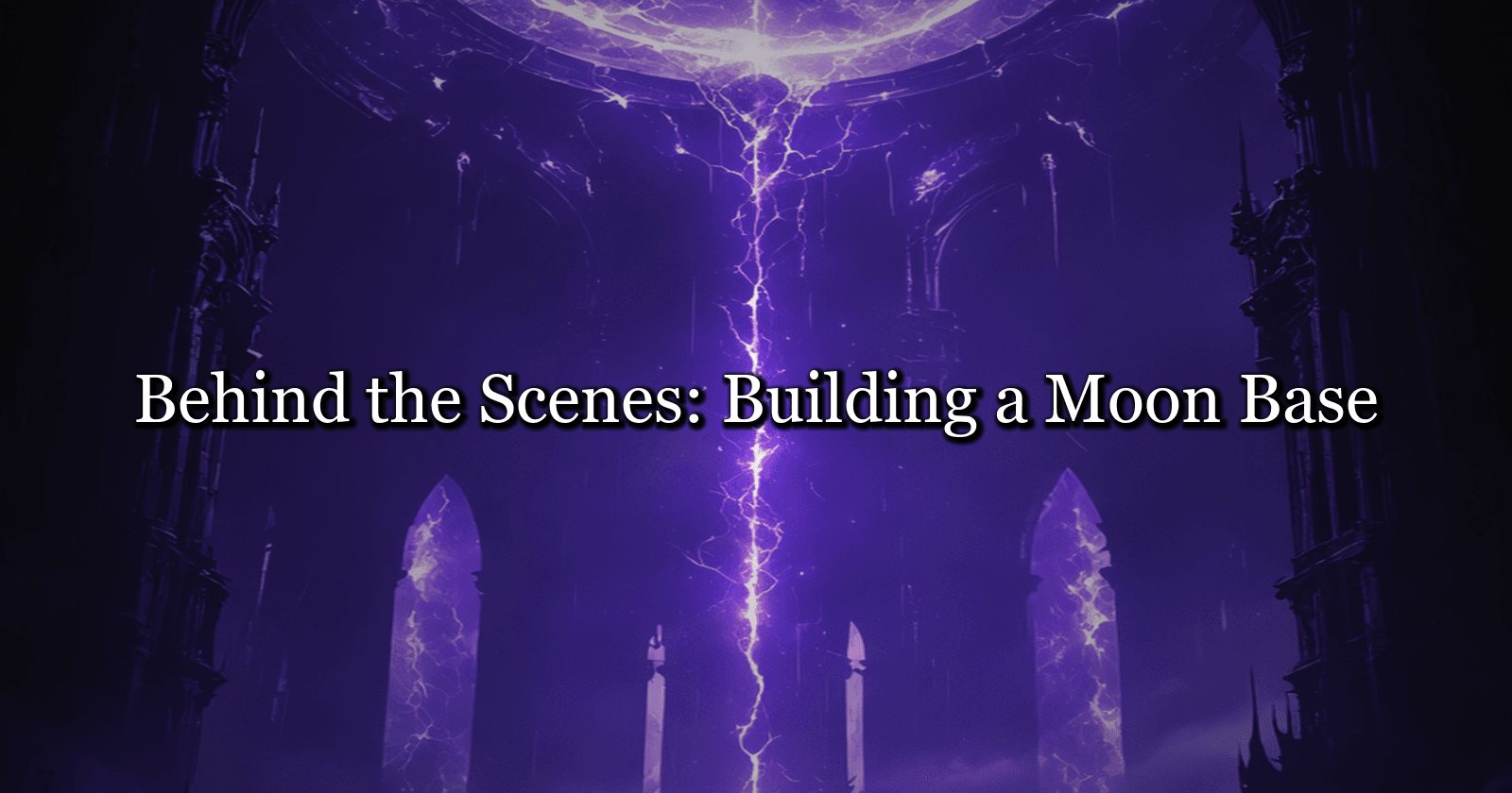 Behind the Scenes: Building a Moon Base