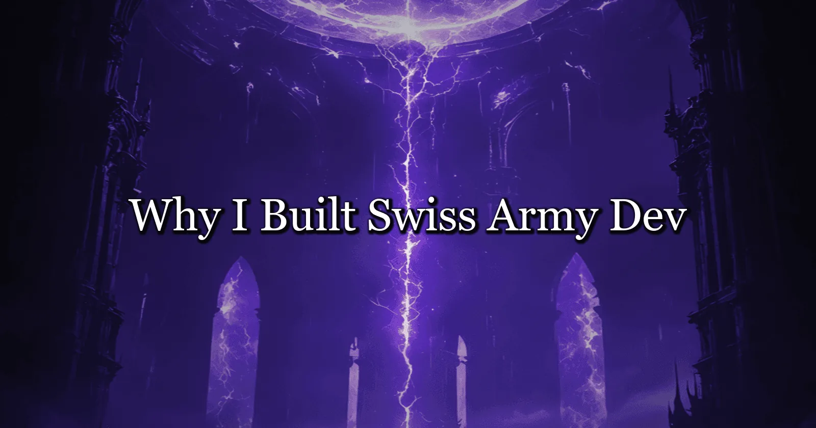 Why I Built Swiss Army Dev