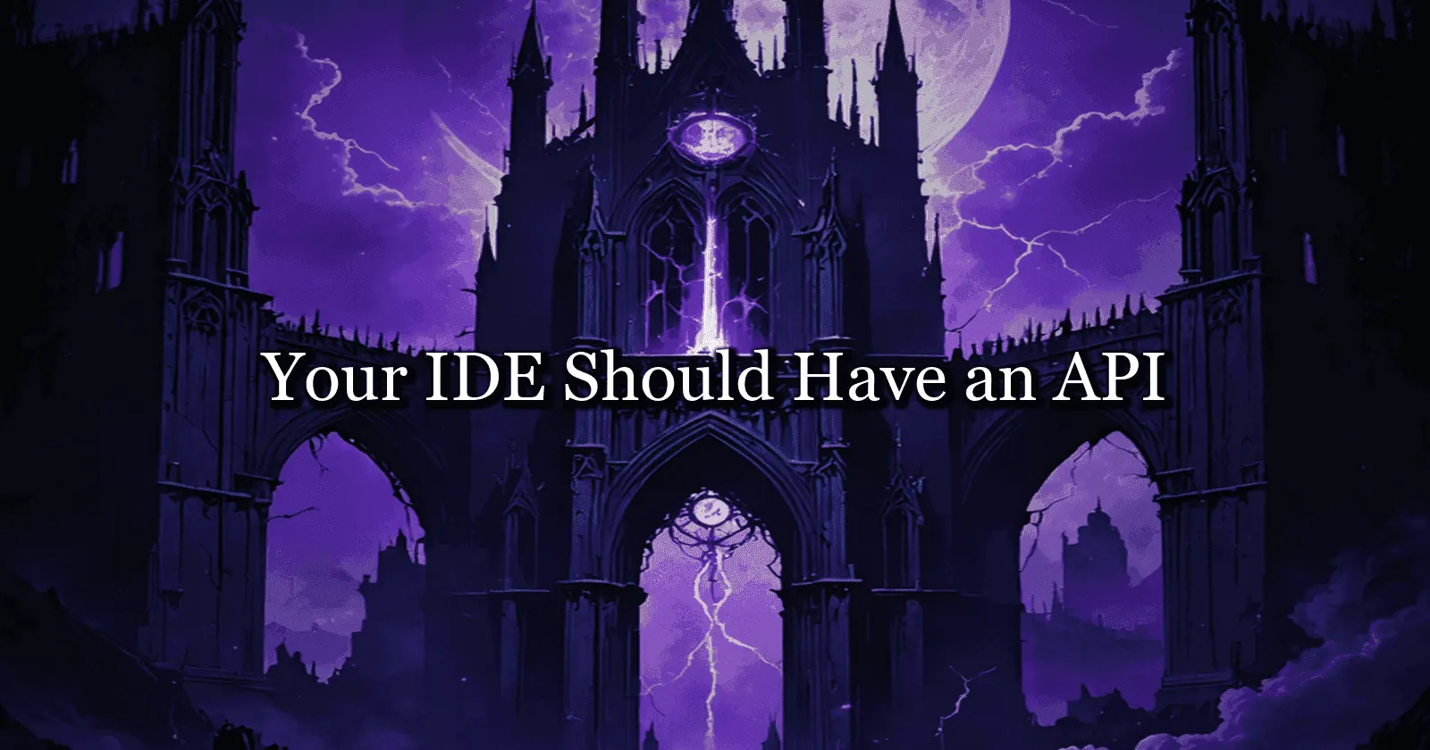 Your IDE Should Have an API (Here's Why I Built Two)